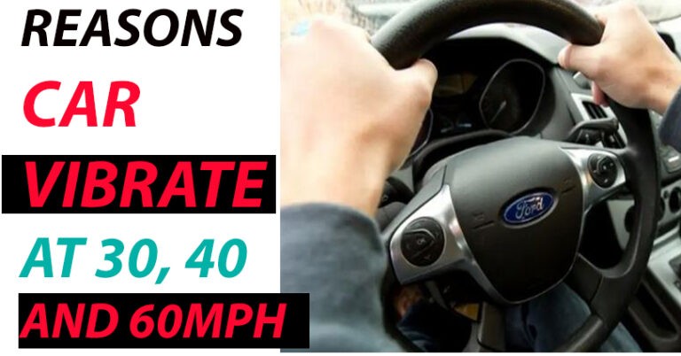 Reasons Car Vibrates Between 30 and 40 mph & 60mph